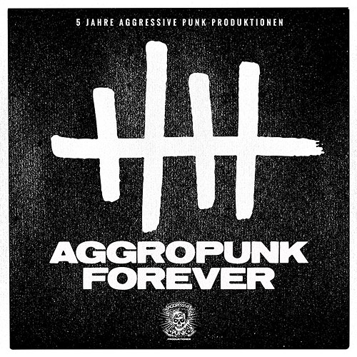 Aggropunk Forever - 5 Jahre Aggressive Punk Produktionen